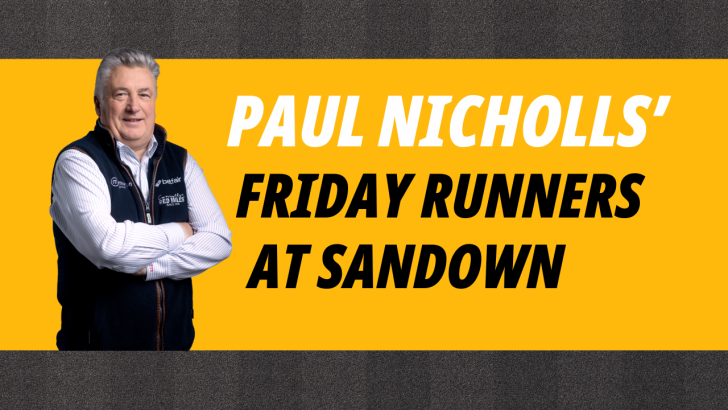 Betfair ambassador Paul Nicholls' Friday runners preview